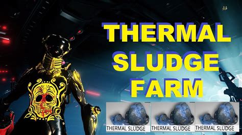 The temple of profit in particular has many sludge canisters inside. . Thermal sludge warframe